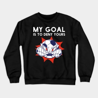 Funny My Goal Is To Deny Yours Soccer Goalie Futbol Defender Crewneck Sweatshirt